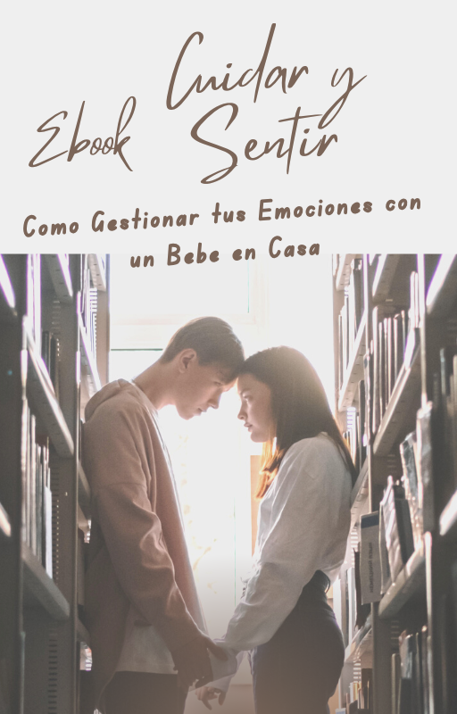 Ebook Cuidar y Sentir: Cómo Gestionar tus Emociones con un Bebé en Casa